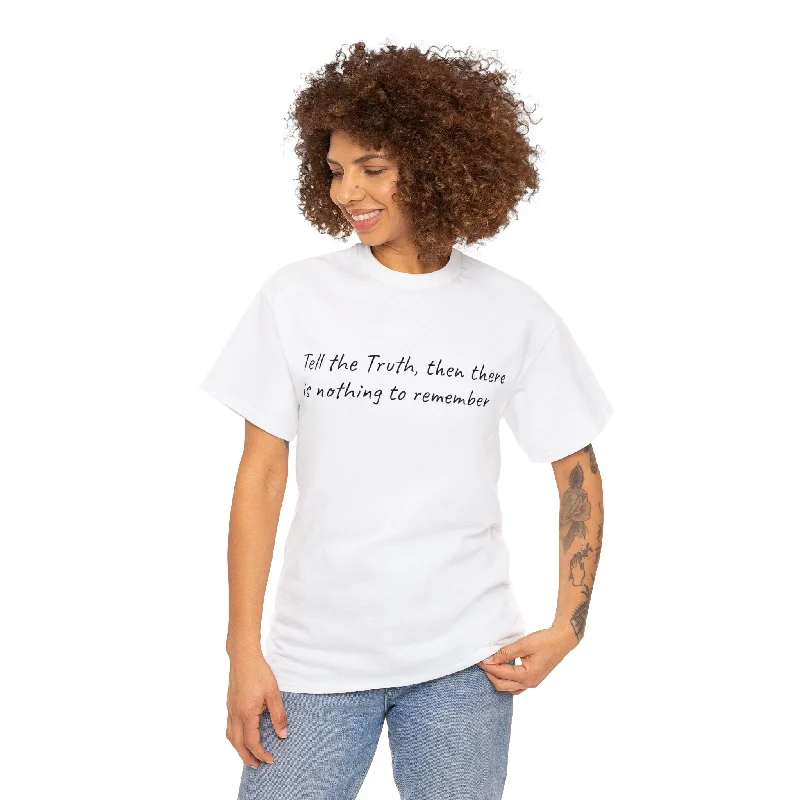 Tell the Truth, then there is nothing to remember Unisex T-Shirt Terry Blend Velvet Blend Canvas Blend